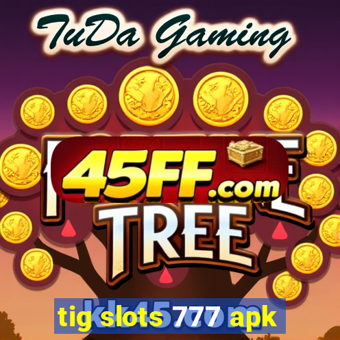 tig slots 777 apk